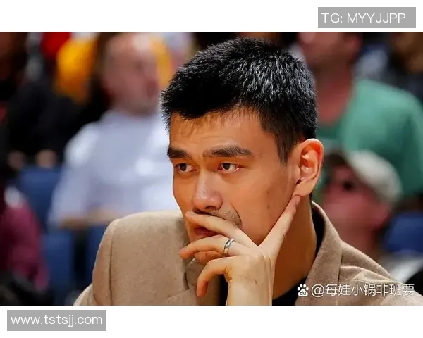 姚明引领中国篮球崛起成强队的历程与未来展望